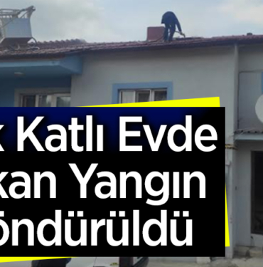 Tek katlı evde çıkan yangın söndürüldü