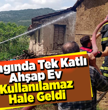 Yangında tek katlı ahşap ev kullanılamaz hale geldi