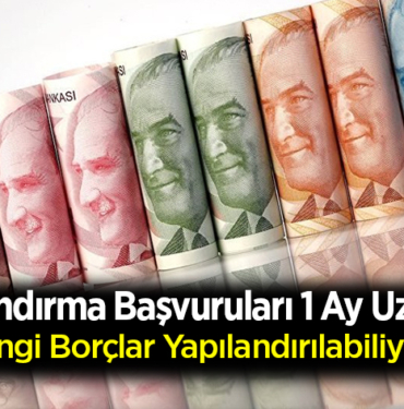Yapılandırma başvuruları 1 ay uzatıldı
