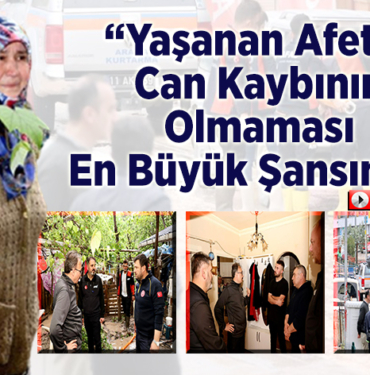 Yaşanan afette can kaybının olmaması en büyük şansımız.