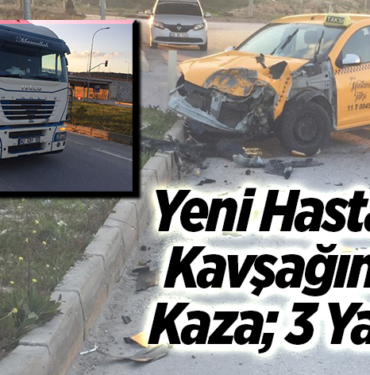 Yeni Hastane Kavşağında Kaza; 3 Yaralı