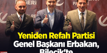 Yeniden Refah Partisi Genel Başkanı Erbakan, Bilecik'te