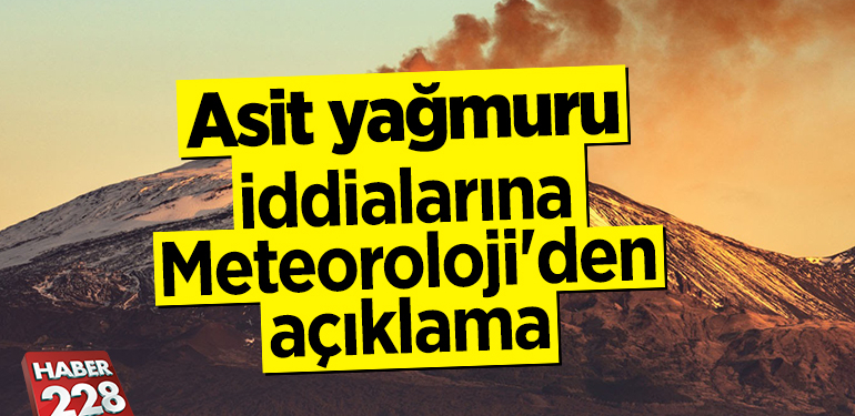 Asit yağmuru iddialarına Meteoroloji’den açıklama