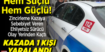 ehliyetsiz sürücü kaza yaptı 3 araç 1 yaralı