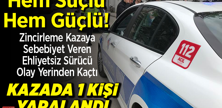 Hem Suçlı Hem Güçlü! Kazada 1 Kişi Yaralandı.
