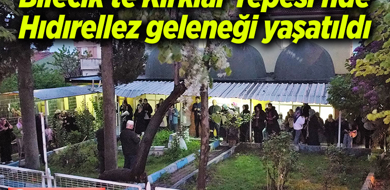 Bilecik’te Kırklar Tepesi’nde Hıdırellez geleneği yaşatıldı