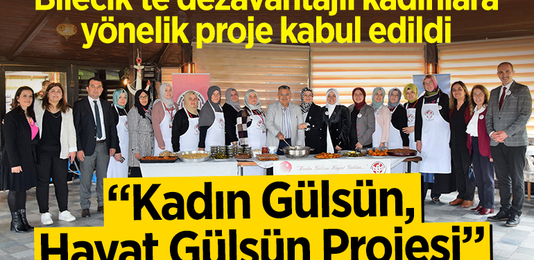 Bilecik’te dezavantajlı kadınlara yönelik “Kadın Gülsün, Hayat Gülsün Projesi” uygulanacak
