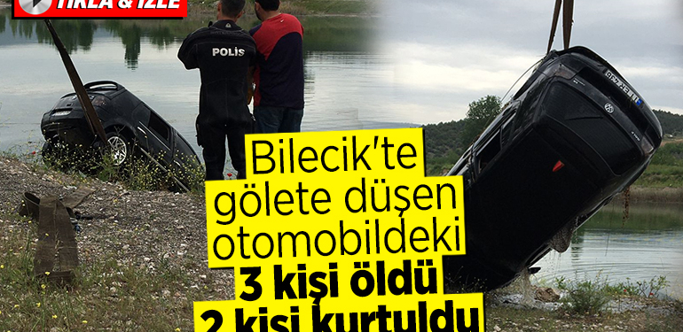 Bilecik’te gölete düşen otomobildeki 3 kişi öldü, 2 kişi kurtuldu