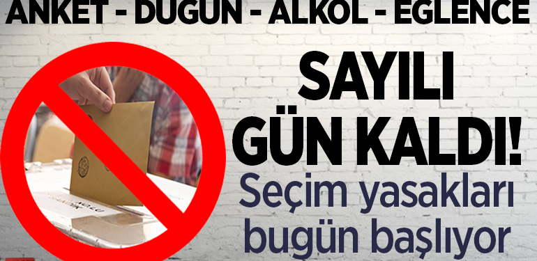 Sayılı gün kaldı! Seçim yasakları bugün başlıyor
