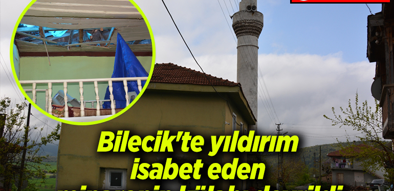 Bilecik’te yıldırım isabet eden minarenin külahı caminin çatısına devrildi