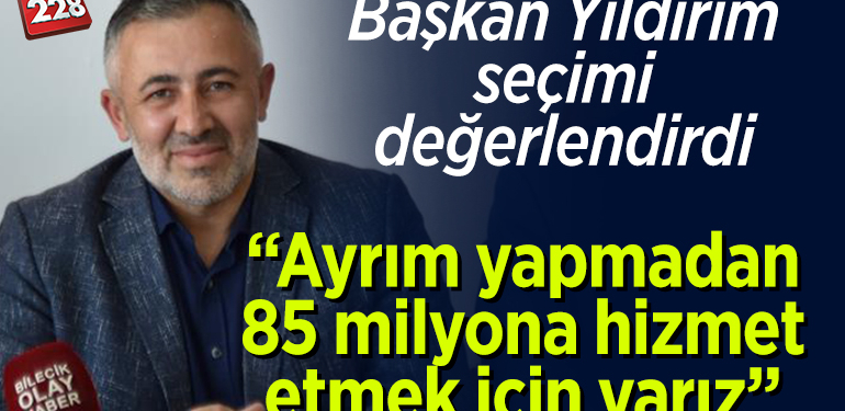 Başkan Yıldırım seçimi değerlendirdi