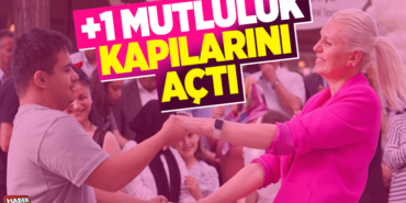 +1 MUTLULUK KAPILARINI AÇTI
