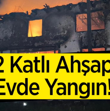 2 katlı ahşap evde yangın!
