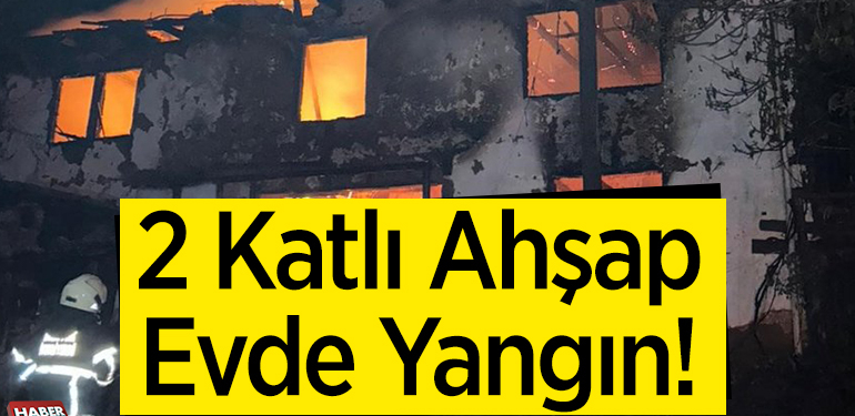 2 katlı ahşap evde yangın!
