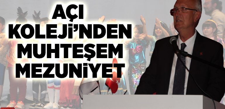 AÇI KOLEJİ’NDEN MUHTEŞEM MEZUNİYET