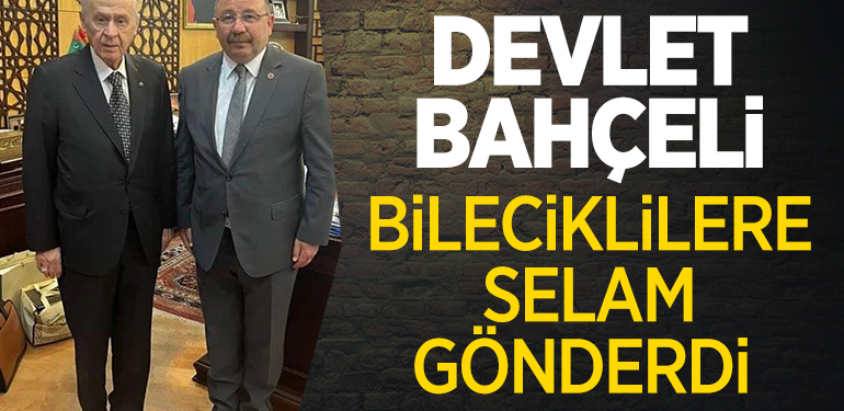 DEVLET BAHÇELİ BİLECİKLİLERE SELAM GÖNDERDİ