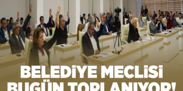 BELEDİYE MECLİSİ BUGÜN TOPLANIYOR!