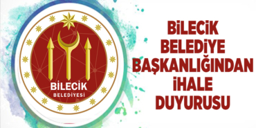 BİLECİK BELEDİYE BAŞKANLIĞINDAN İHALE DUYURUSU