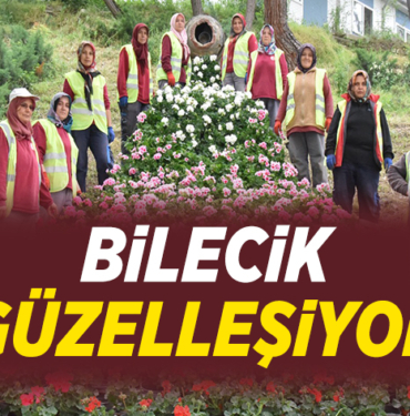 BİLECİK GÜZELLEŞİYOR