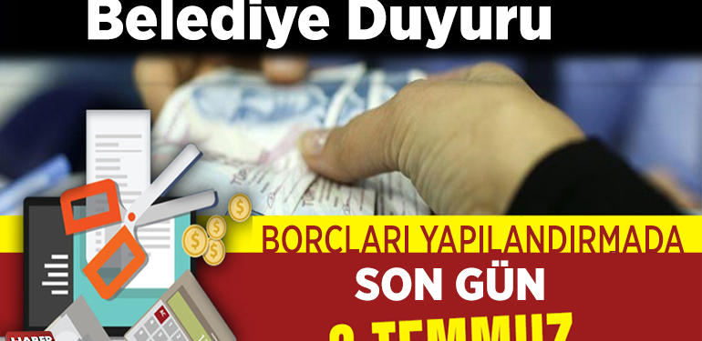 BORÇLARI YAPILANDIRMADA SON GÜN 3 TEMMUZ