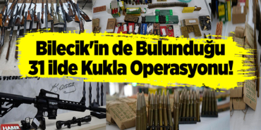 Bilecik'in de bulunduğu 31 ilde Kukla Operasyonu!