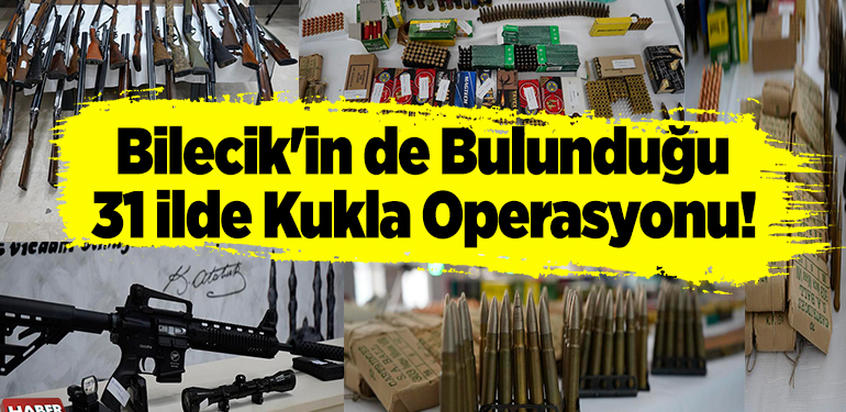 Bilecik’in de bulunduğu 31 ilde Kukla Operasyonu!