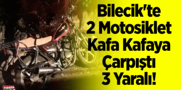Bilecik'te 2 motosiklet kafa kafaya çarpıştı 3 yaralı