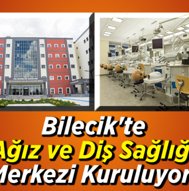 Bilecik'te ağız ve diş sağlığı merkezi kuruluyor!