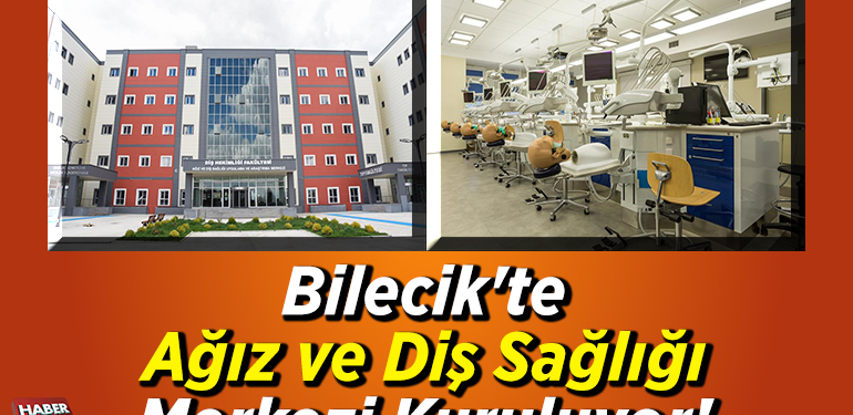 Bilecik’te ağız ve diş sağlığı merkezi kuruluyor!