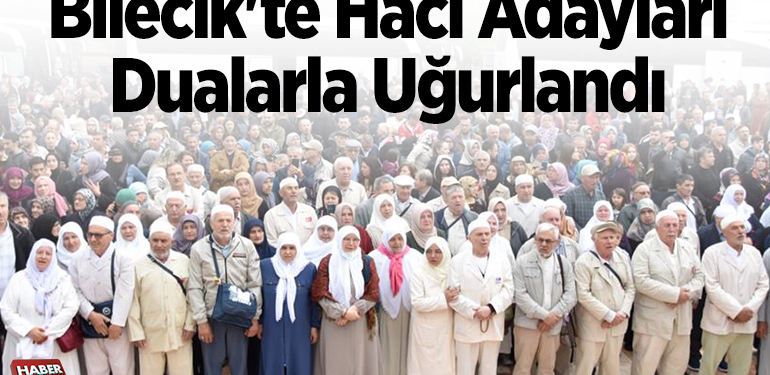 Bilecik’te hacı adayları dualarla uğurlandı
