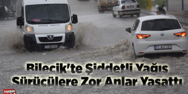 Bilecik'te şiddetli yağış sürücülere zor anlar yaşattı
