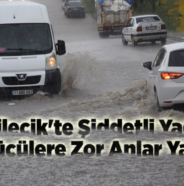 Bilecik'te şiddetli yağış sürücülere zor anlar yaşattı