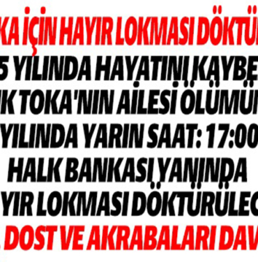 CENK TOKA İÇİN HAYIR LOKMASI DÖKTÜRÜLECEK