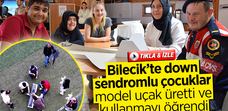 Bilecik’te down sendromlu çocuklar, model uçak üretti ve kullanmayı öğrendi