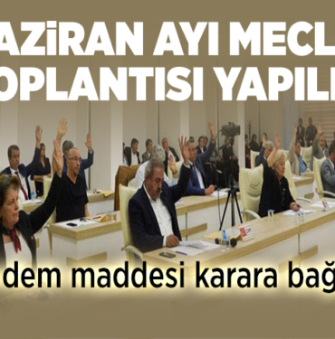 HAZİRAN AYI MECLİS TOPLANTISI YAPILDI