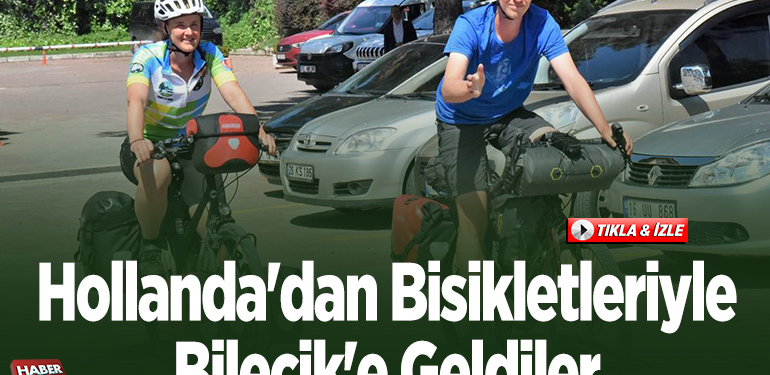 Hollanda’dan bisikletleriyle tura çıkan çift Bilecik’te mola verdi