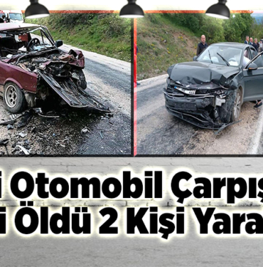 İki Otomobil Çarpıştı, 1 Kişi öldü 2 Kişi Yaralandı