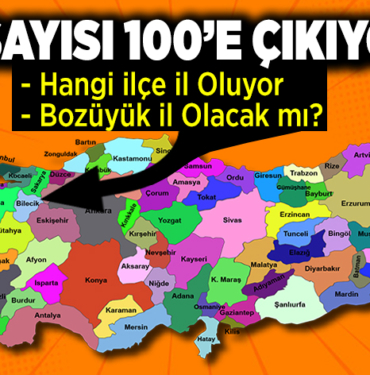 İl sayısı 100'e çıkıyor