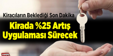Kirada yüzde 25 artış uygulaması sürecek