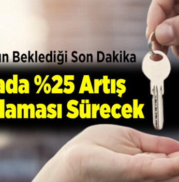 Kirada yüzde 25 artış uygulaması sürecek