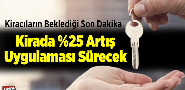 Kirada yüzde 25 artış uygulaması sürecek
