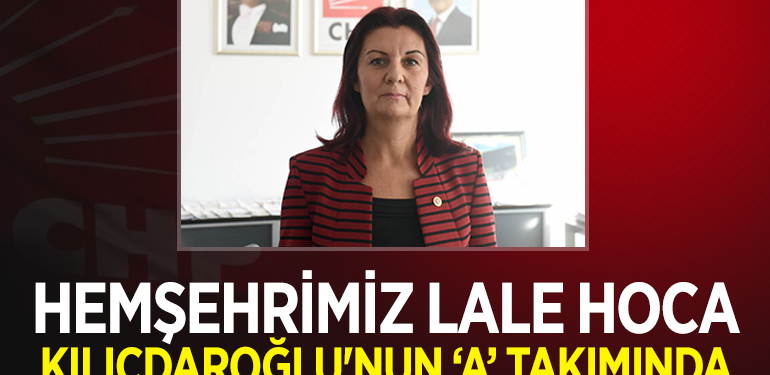 HEMŞEHRİMİZ LALE HOCA KILIÇDAROĞLU’NUN “A” TAKIMINDA