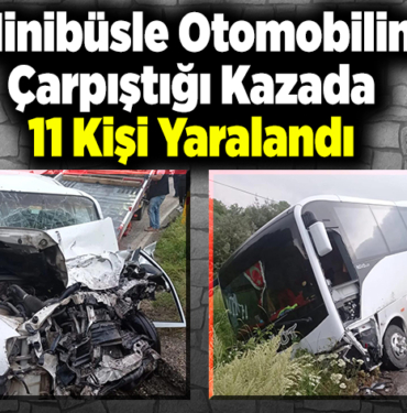 Minibüsle otomobilin çarpıştığı kazada 11 kişi yaralandı