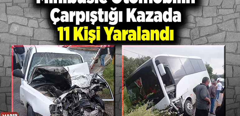 Minibüsle otomobilin çarpıştığı kazada 11 kişi yaralandı
