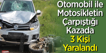 Otomobille motosikletin çarpıştığı kazada 3 kişi yaralandı