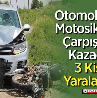 Otomobille motosikletin çarpıştığı kazada 3 kişi yaralandı