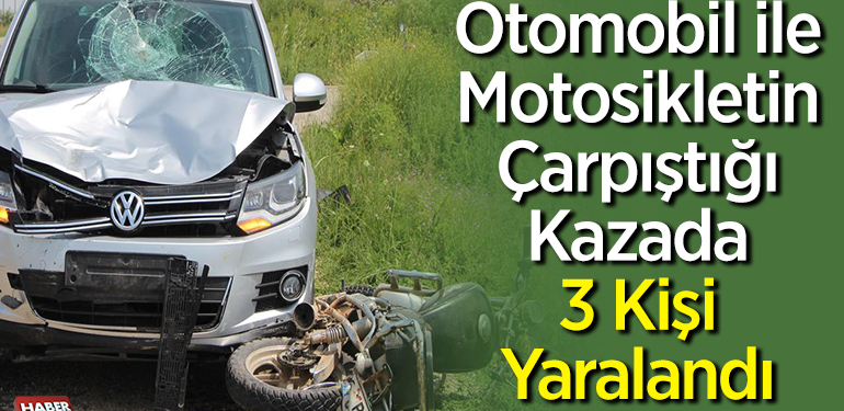Otomobille motosikletin çarpıştığı kazada 3 kişi yaralandı