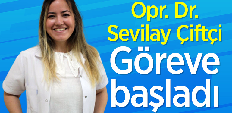 Opr. Dr. Sevilay Çiftçi göreve başladı