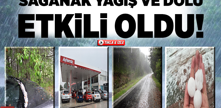 Sağanak ve dolu etkili oldu