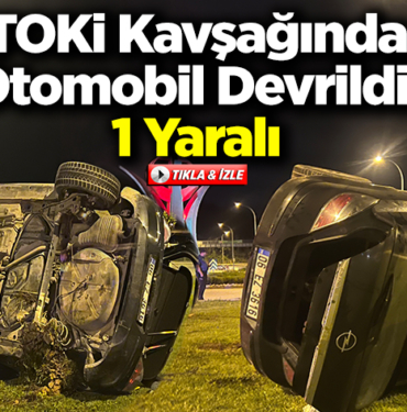 TOKİ Kavşağında Otomobil Devrildi 1 Yaralı